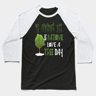 My Favorite Day Is National Love A Tree Day Baseball T-Shirt